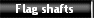 Flag shafts 