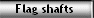 Flag shafts 